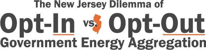 The New Jersey Dilemma of Opt-In versus Opt-Out Government Energy Aggregation