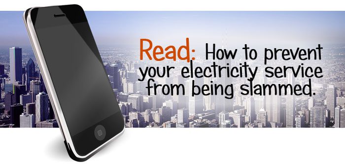 Read: How to prevent your electricity service from being slammed.