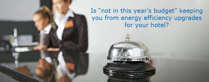 Is not in this year’s budget keeping you from energy efficiency upgrades for your hotel?